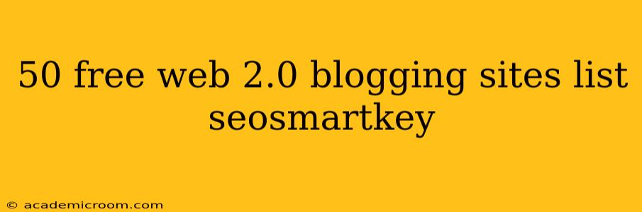 50 free web 2.0 blogging sites list seosmartkey