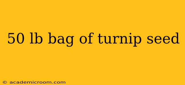 50 lb bag of turnip seed