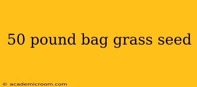 50 pound bag grass seed