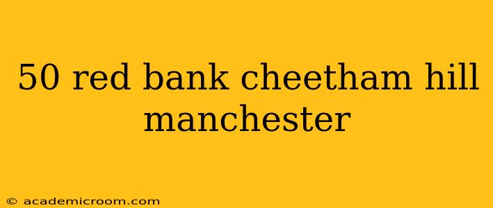 50 red bank cheetham hill manchester