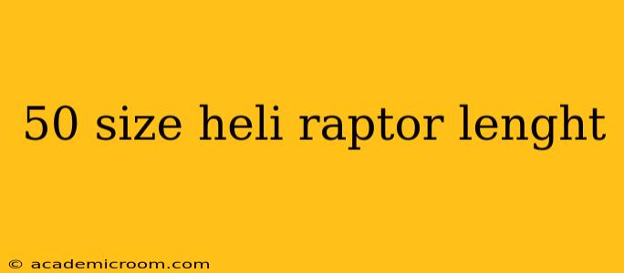 50 size heli raptor lenght