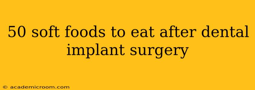 50 soft foods to eat after dental implant surgery
