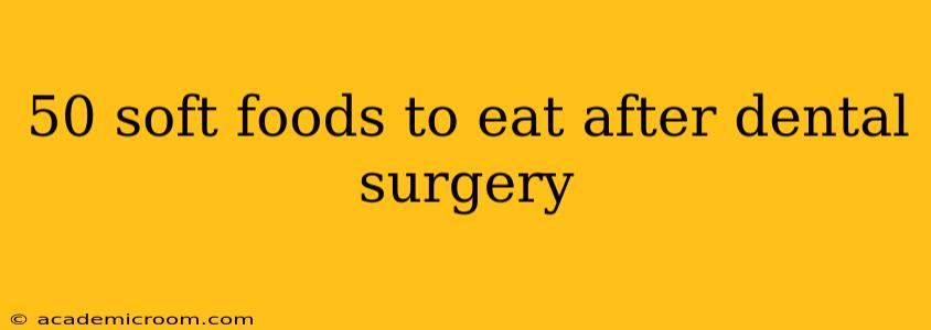50 soft foods to eat after dental surgery