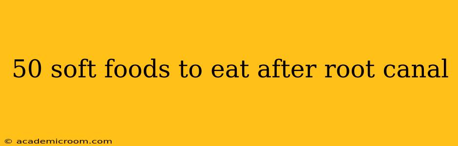 50 soft foods to eat after root canal