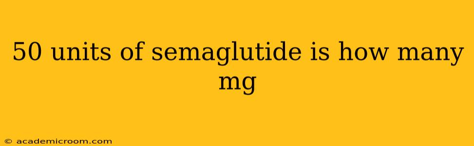 50 units of semaglutide is how many mg