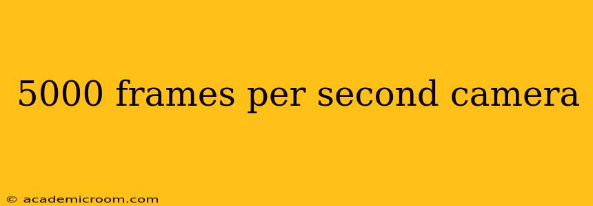 5000 frames per second camera