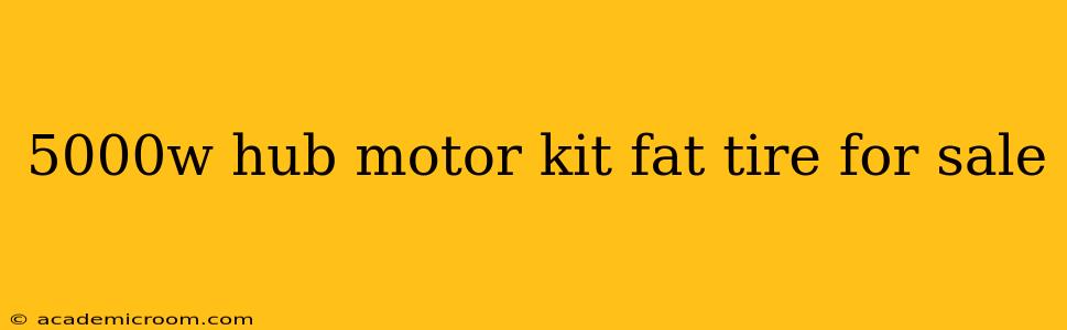 5000w hub motor kit fat tire for sale
