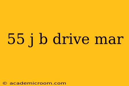 55 j b drive mar
