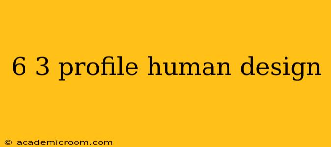 6 3 profile human design