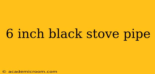 6 inch black stove pipe