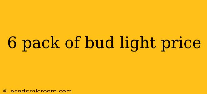 6 pack of bud light price