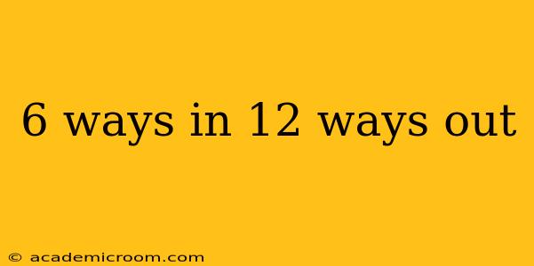 6 ways in 12 ways out