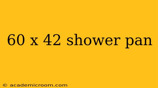 60 x 42 shower pan
