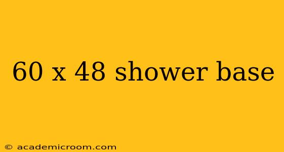 60 x 48 shower base