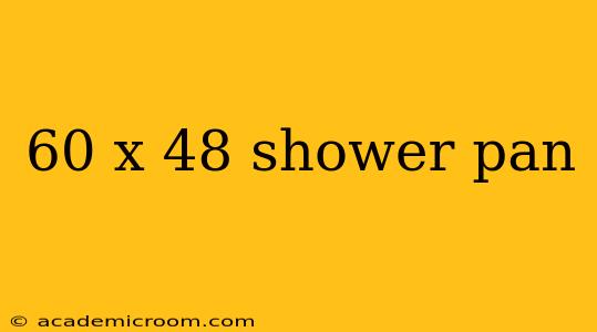 60 x 48 shower pan