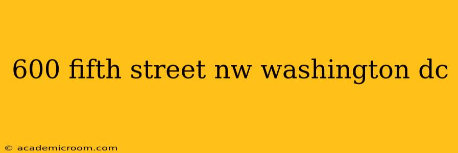 600 fifth street nw washington dc