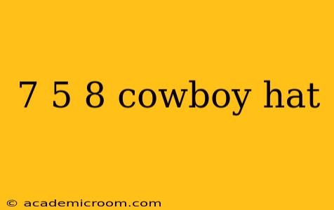 7 5 8 cowboy hat