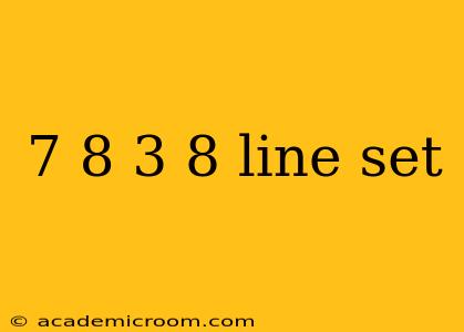 7 8 3 8 line set