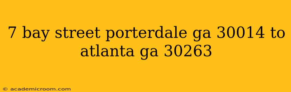 7 bay street porterdale ga 30014 to atlanta ga 30263