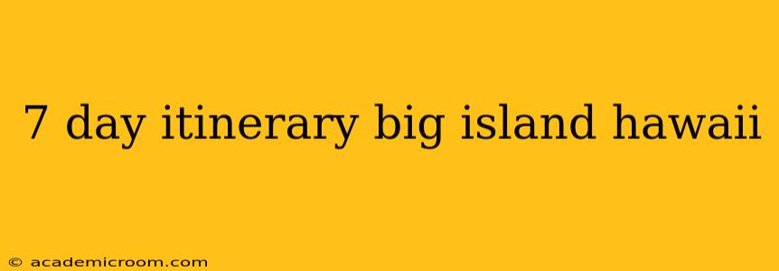 7 day itinerary big island hawaii
