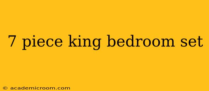 7 piece king bedroom set