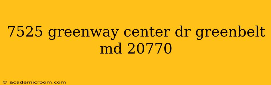 7525 greenway center dr greenbelt md 20770