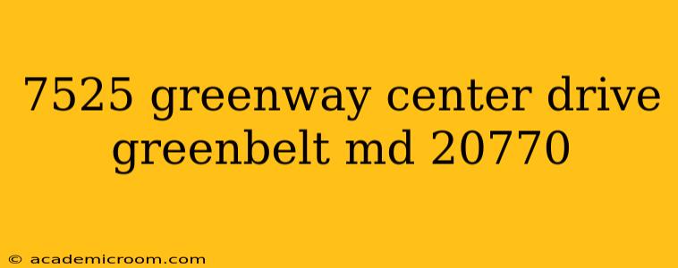 7525 greenway center drive greenbelt md 20770