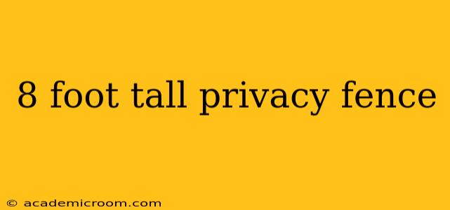 8 foot tall privacy fence