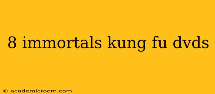 8 immortals kung fu dvds
