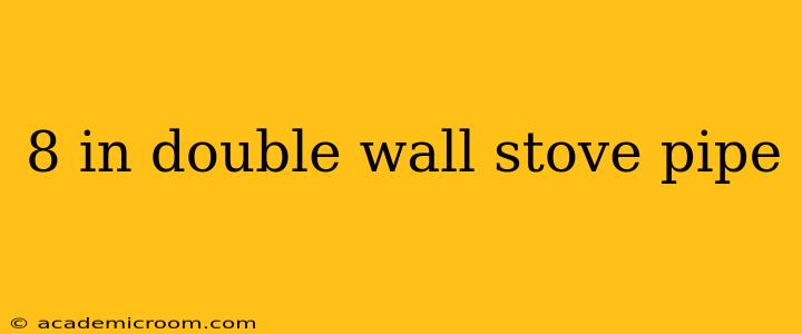 8 in double wall stove pipe