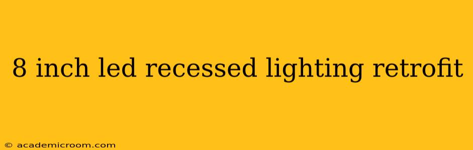 8 inch led recessed lighting retrofit