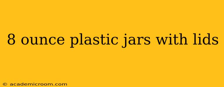 8 ounce plastic jars with lids