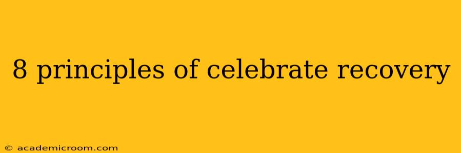 8 principles of celebrate recovery