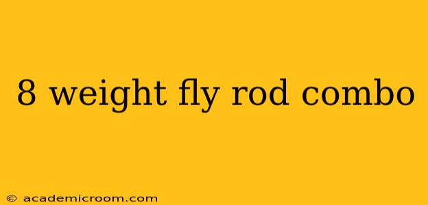 8 weight fly rod combo