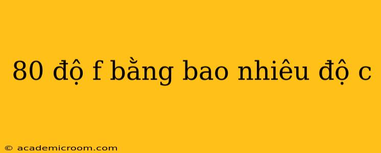 80 độ f bằng bao nhiêu độ c