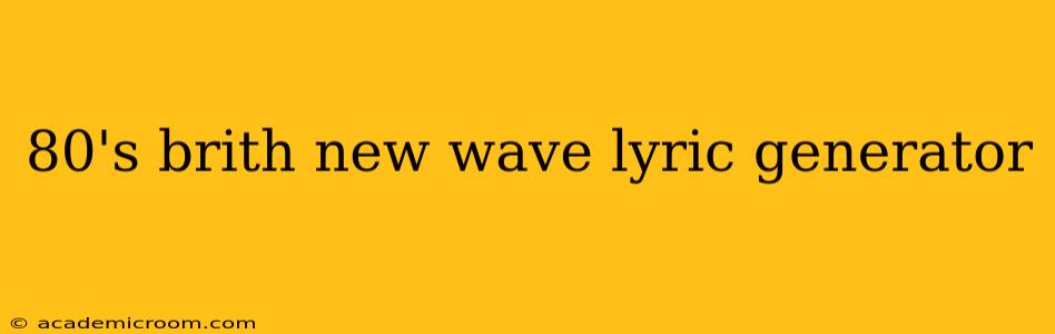 80's brith new wave lyric generator