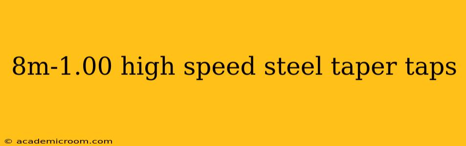 8m-1.00 high speed steel taper taps