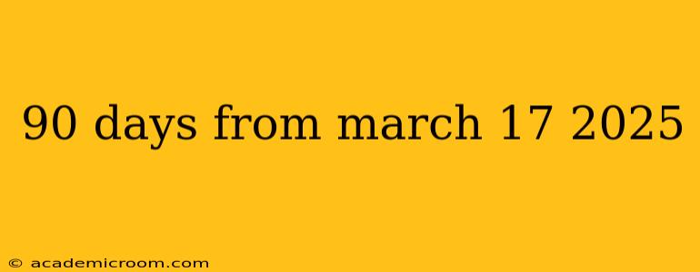 90 days from march 17 2025