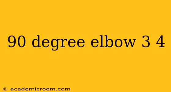 90 degree elbow 3 4