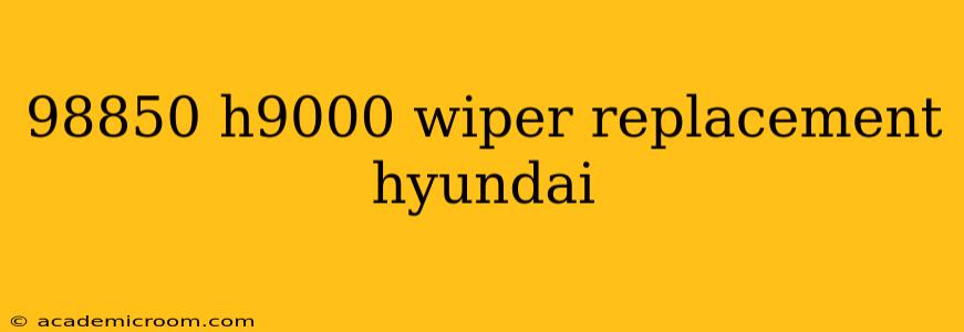 98850 h9000 wiper replacement hyundai