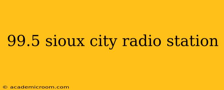 99.5 sioux city radio station