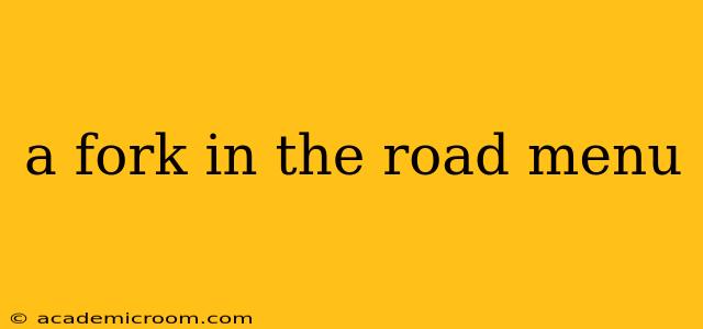 a fork in the road menu