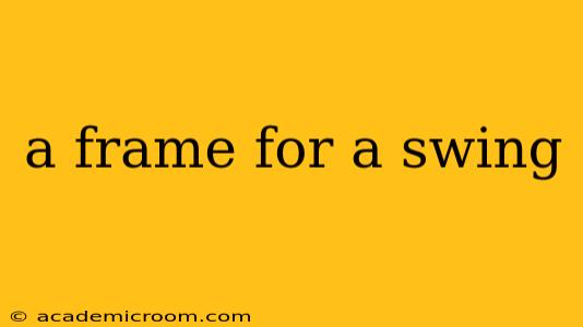 a frame for a swing