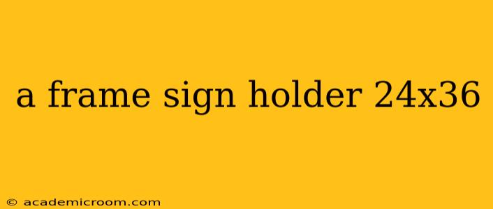 a frame sign holder 24x36