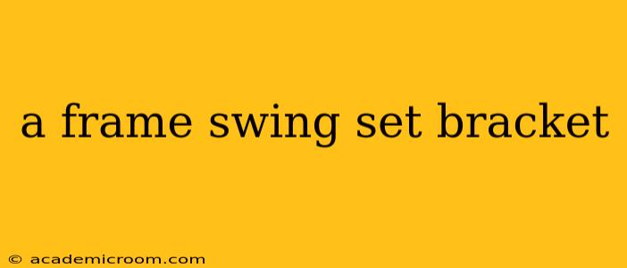 a frame swing set bracket
