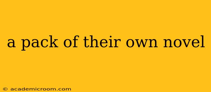 a pack of their own novel