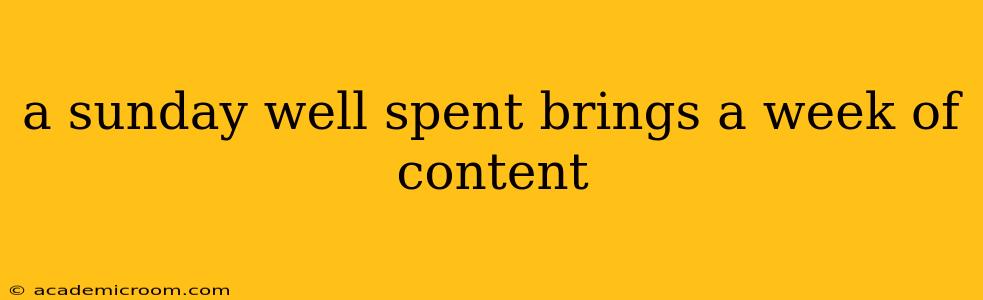a sunday well spent brings a week of content