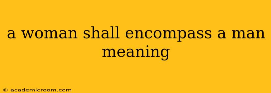 a woman shall encompass a man meaning