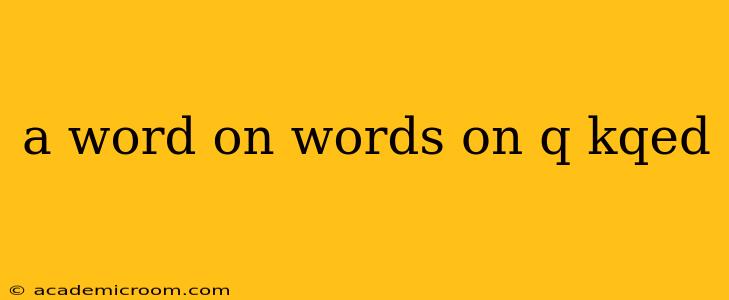 a word on words on q kqed