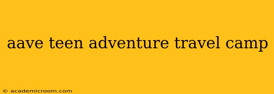 aave teen adventure travel camp